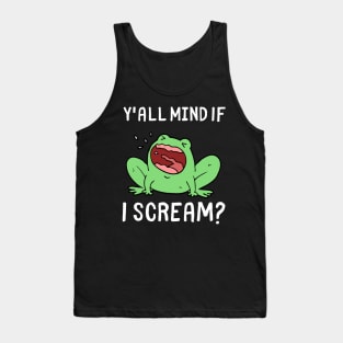 Y'all Mind If I Scream Funny Frog Scream Tank Top